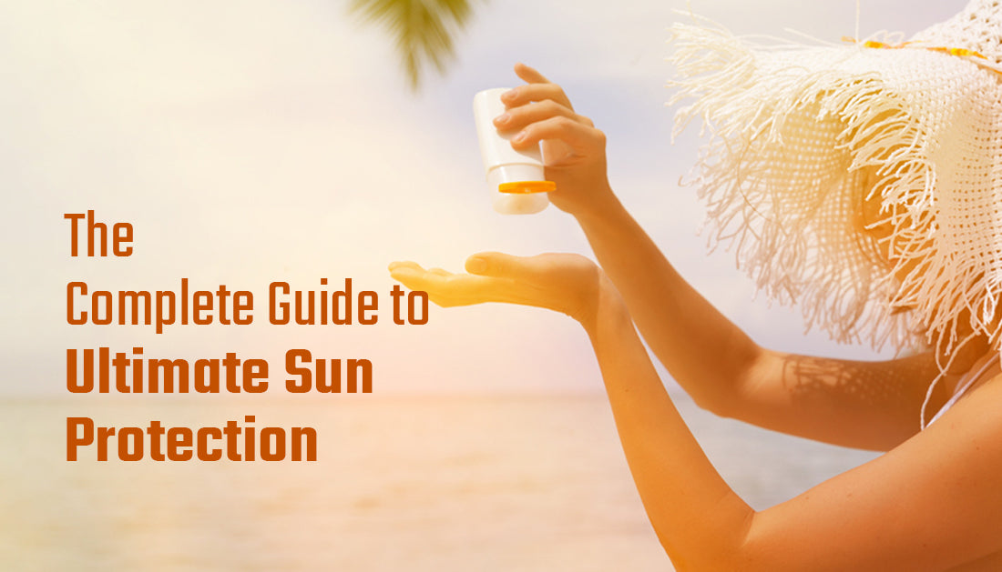 The Complete Guide to Ultimate Sun Protection – Most Underated
